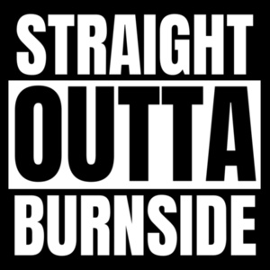 STRAIGHT OUTTA... BURNSIDE Design