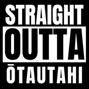 STRAIGHT OUTTA... ŌTAUTAHI Design